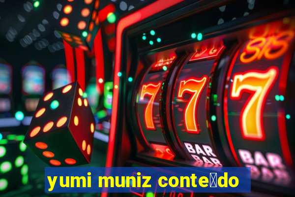 yumi muniz conte煤do